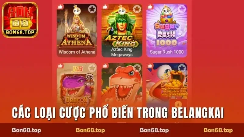 Trải Nghiệm Belangkai Game Cá Cược Cực Đỉnh Tại Bon68 2 Những cửa cược chính phổ biến nhất