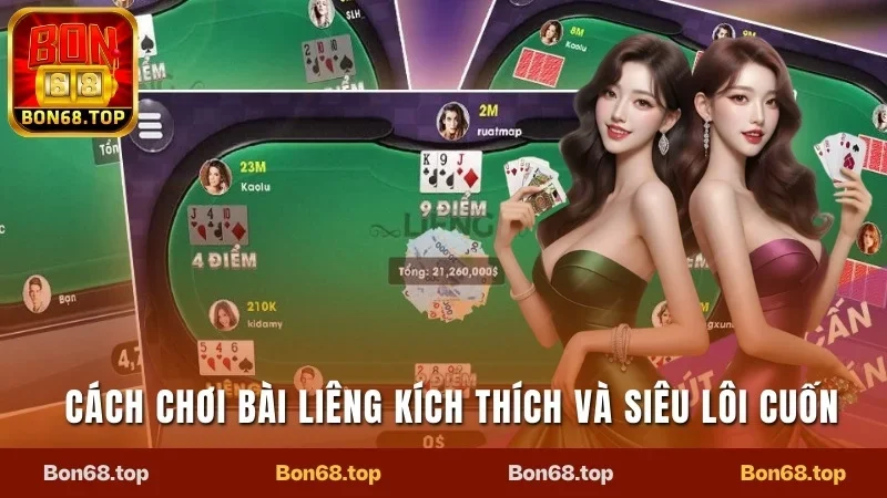Liêng Bon68 - Tận Hưởng Poker Phiên Bản Việt Siêu Cuốn 2 Cách chơi bài Liêng kích thích và siêu lôi cuốn