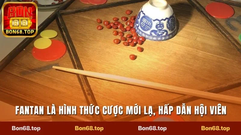 Fantan Bon68 - Trải Nghiệm Casino Mới Lạ, Chơi Là Sẽ Mê 1 Fantan là hình thức cược mới lạ, hấp dẫn hội viên