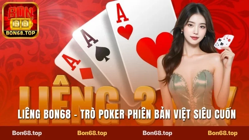 Liêng Bon68 - Tận Hưởng Poker Phiên Bản Việt Siêu Cuốn 9 Liêng