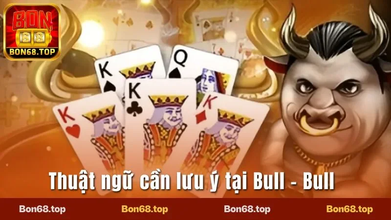 Cattle Bon68 - Tìm Hiểu Quy Luật Cá Cược Chuẩn Nhất 2025 3 Một số thuật ngữ cần lưu ý tại Bull - Bull trực tuyến