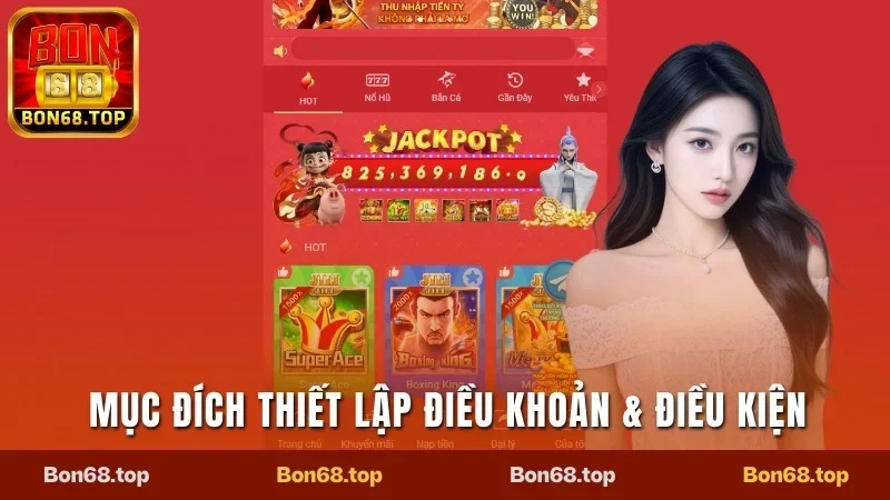 Điều Khoản & Điều Kiện - Cập Nhật Chi Tiết 2025 Tại Bon68 1 Mục đích thiết lập điều khoản & điều kiện