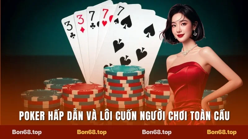 Mẹo Chơi Poker Không Bao Giờ Thua - Càng Chơi Càng Thắng  1 Poker hấp dẫn và lôi cuốn người chơi toàn cầu