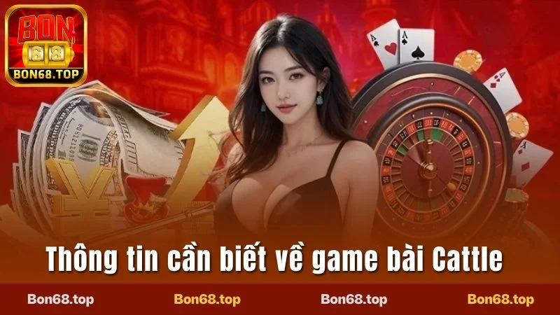 Cattle Bon68 - Tìm Hiểu Quy Luật Cá Cược Chuẩn Nhất 2025 1 Sơ lược thông tin cần biết về game bài Cattle