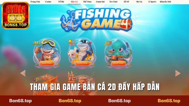 Bon68 - Đỉnh Cao Giải Trí Với Các Sản Phẩm Hấp Dẫn 21 Tham gia game bắn cá 2D đầy hấp dẫn