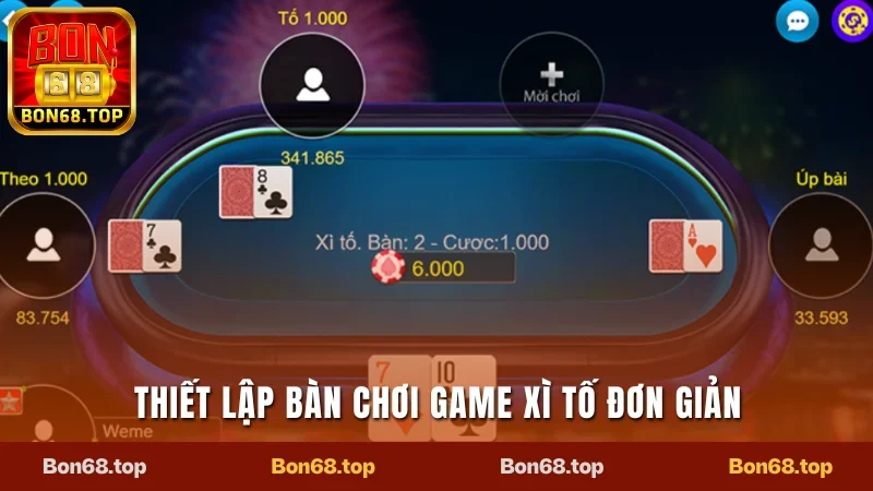 Xì Tố Bon68 - Luật Chơi Cơ Bản Và Những Quy Tắc Cần Thiết 1 Thiết lập bàn chơi game xì tố đơn giản