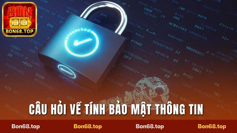 Câu Hỏi Thường Gặp Bon68 - Giải Quyết Mọi Vấn Đề 2025 1 Trả lời câu hỏi thường gặp về tính bảo mật thông tin